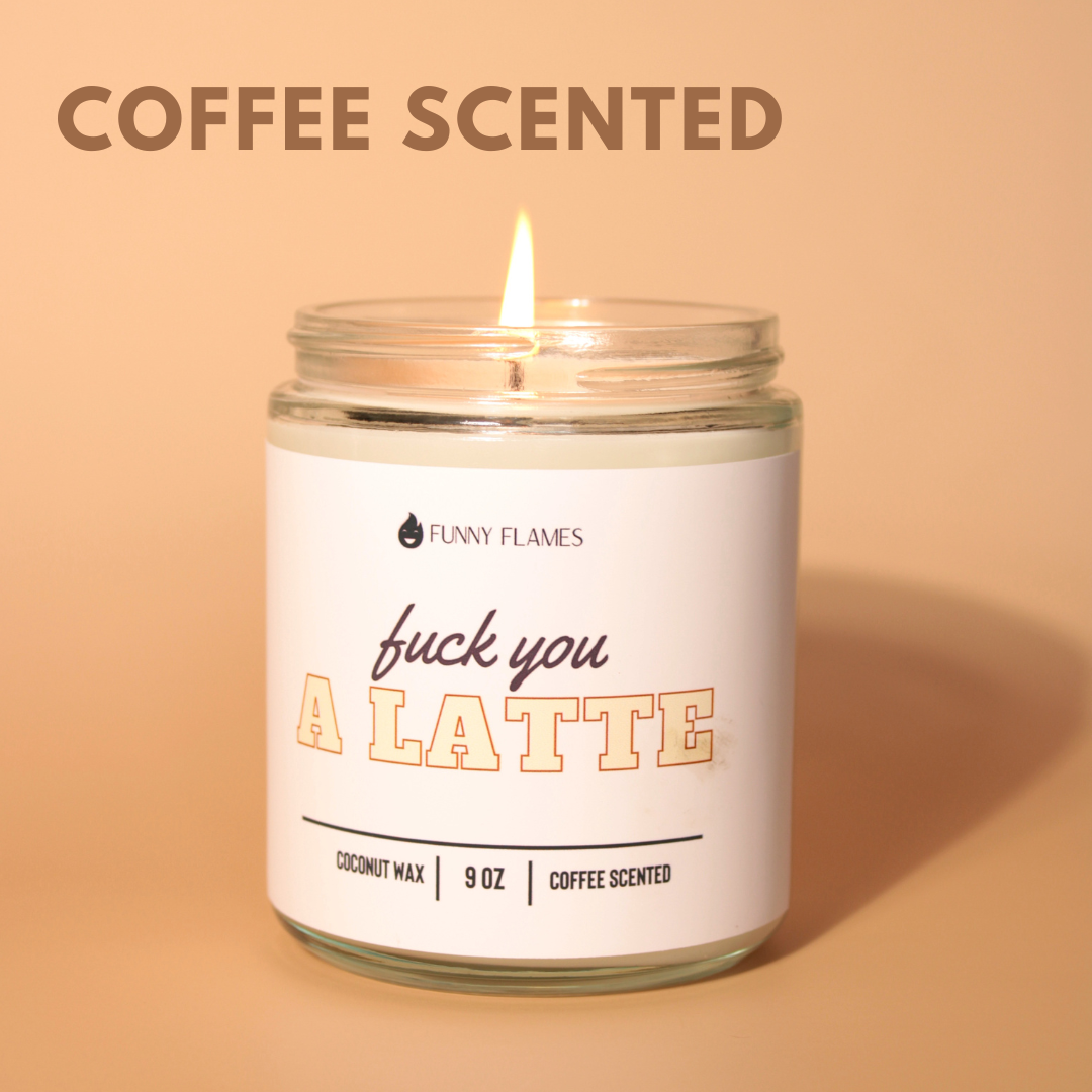 Fuck You A Latte - Funny Coffee Scented Candle