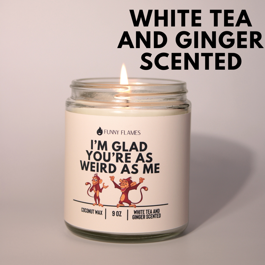 I’m Glad You’re As Weird As Me