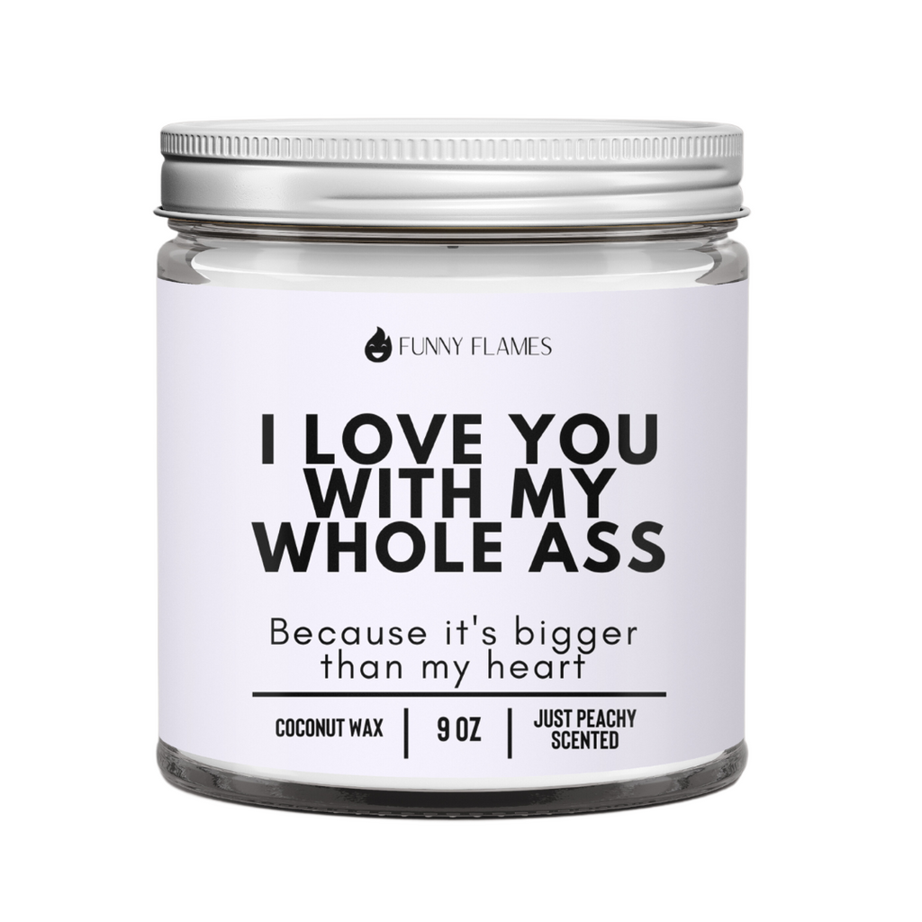 I Love You With My Whole Ass