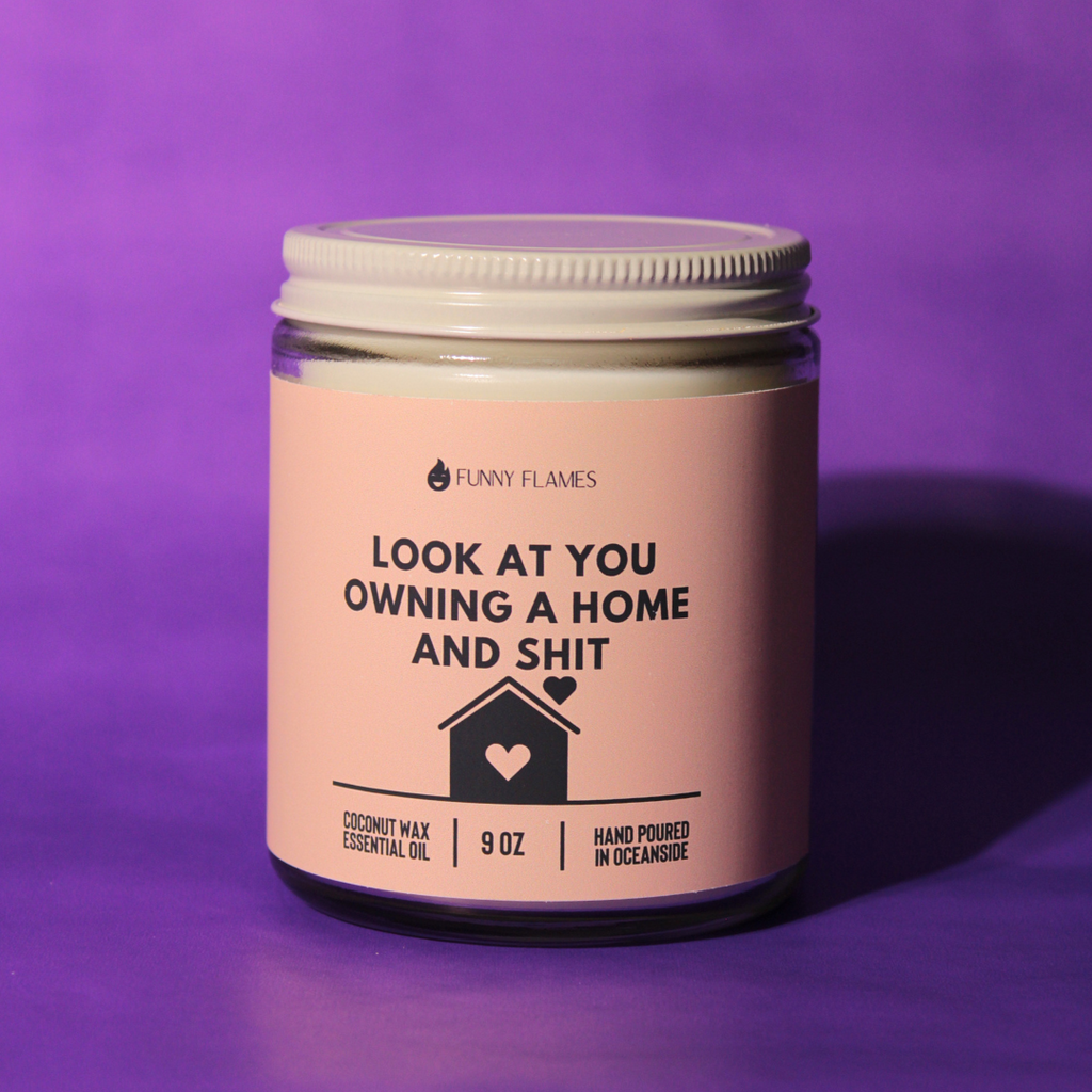 Look At You Owning A Home And Shit- Funny Housewarming