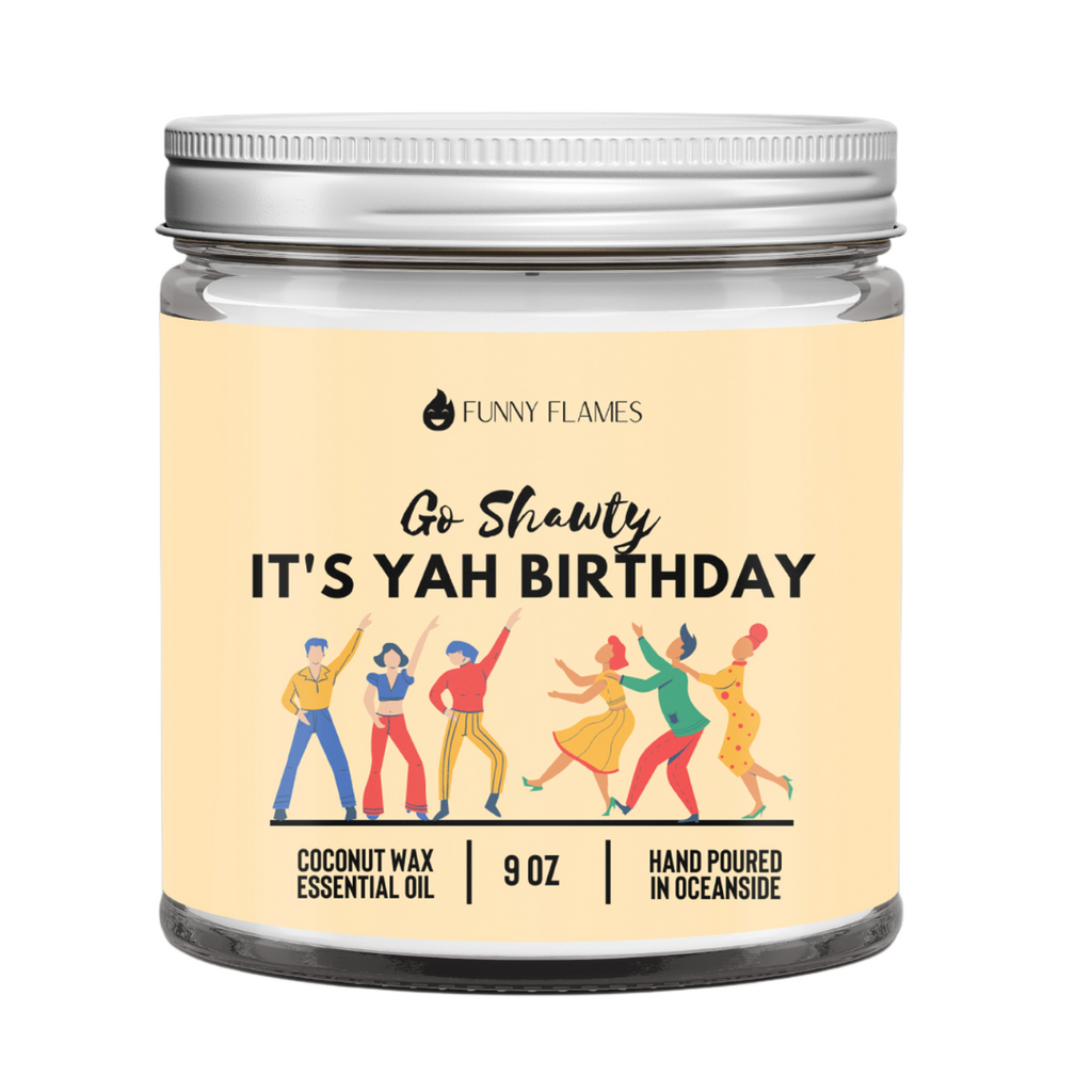 Go Shawty, It's Yo' Birthday - Funny Birthday Gift