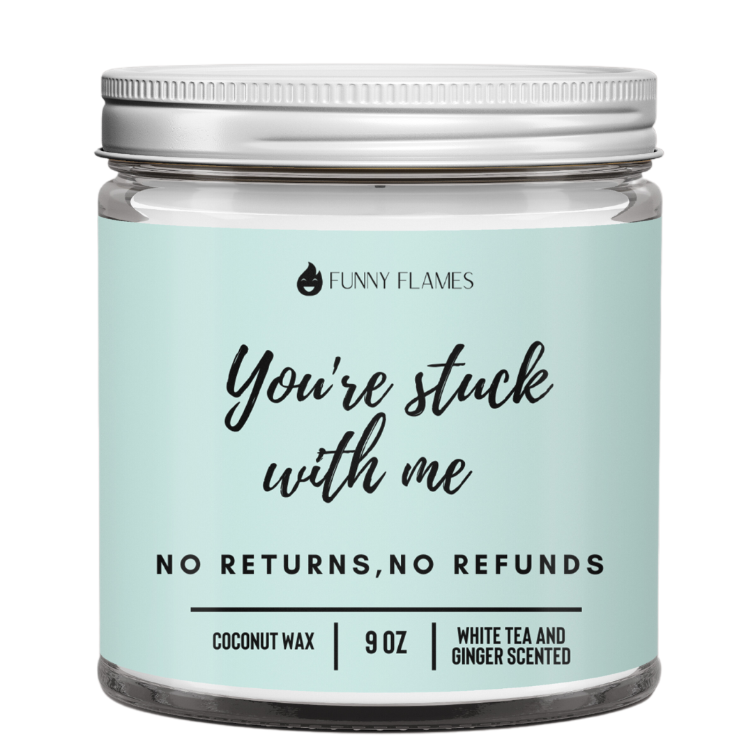 You're Stuck With Me, No Returns, No Refunds